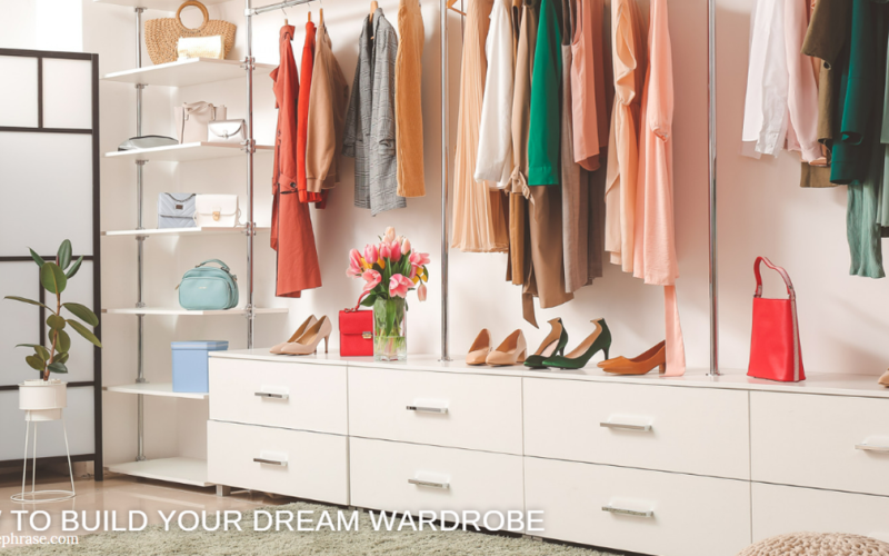 How to Build Your Dream Wardrobe
