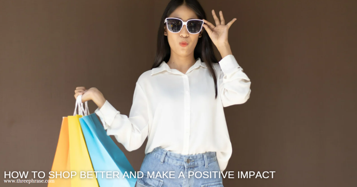 How to Shop Better and Make a Positive Impact