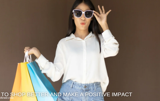 How to Shop Better and Make a Positive Impact