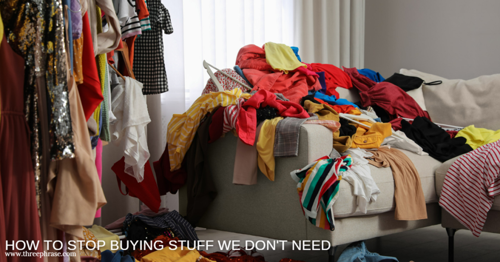 How to Stop Buying Stuff We Don't Need and Why Over Shopping Is a Problem