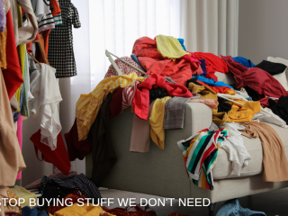 How to Stop Buying Stuff We Don’t Need and Why Over Shopping Is a Problem