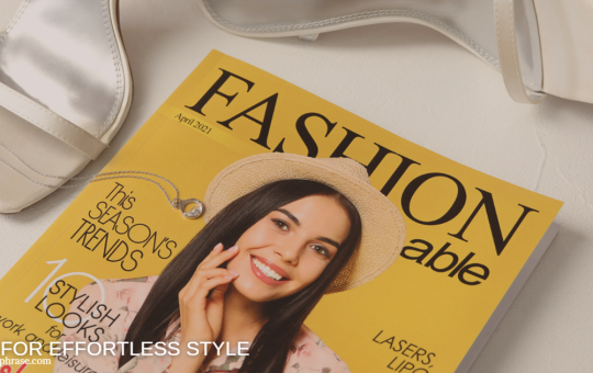 Tips for Effortless Style To Unlock Your Fashion Potential