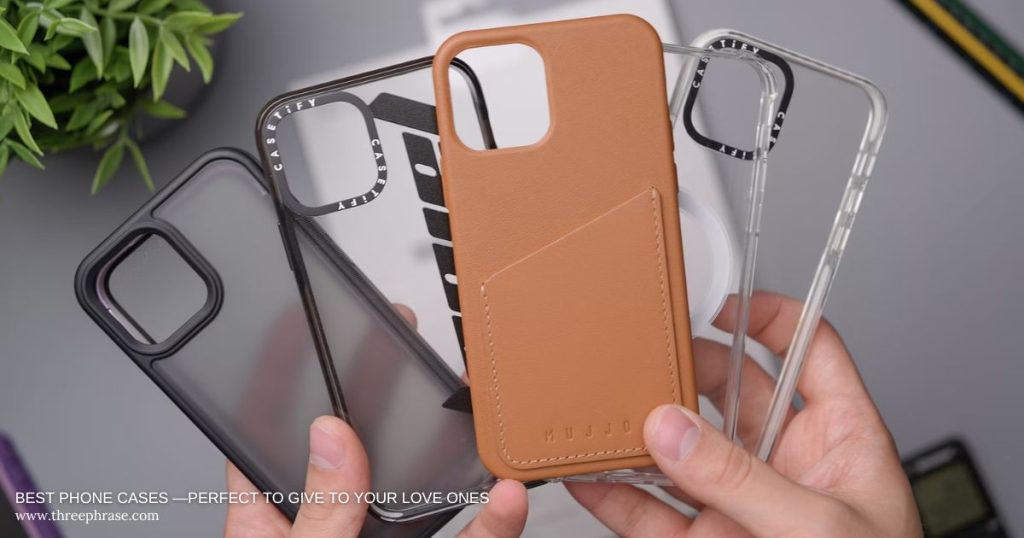 Best Phone Cases —Perfect to Give to Your Love Ones